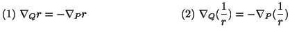 $ \displaystyle{(1) \nabla_{Q}r = - \nabla_{P} r\hskip 3cm (2) \nabla_{Q}(\frac{1}{r}) = - \nabla_{P}(\frac{1}{r})}$