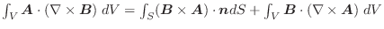 $\int_{V}\boldsymbol{A} \cdot(\nabla \times \boldsymbol{B}) \;dV = \int_{S} (\bo...
...oldsymbol{n}dS + \int_{V}\boldsymbol{B} \cdot(\nabla \times \boldsymbol{A})\;dV$