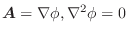 $\boldsymbol{A} = \nabla \phi, \nabla^2 \phi = 0$