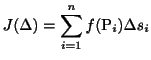 $\displaystyle J(\Delta) = \sum_{i=1}^{n} f({\rm P}_{i})\Delta s_{i} $