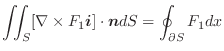 $\displaystyle \iint_{S}[\nabla \times F_{1}\boldsymbol{i}] \cdot\boldsymbol{n}dS = \oint_{\partial S}{F_{1}}dx $