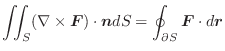 $\displaystyle \iint_{S}(\nabla \times \boldsymbol{F}) \cdot\boldsymbol{n}dS = \oint_{\partial S}\boldsymbol{F}\cdot d\boldsymbol{r} $