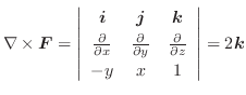 $\displaystyle \nabla \times \boldsymbol{F} = \left\vert\begin{array}{ccc}
\bol...
...c{\partial}{\partial z}\\
-y & x & 1
\end{array}\right\vert = 2\boldsymbol{k} $