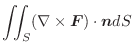 $\displaystyle \iint_{S}(\nabla \times \boldsymbol{F}) \cdot\boldsymbol{n} dS$