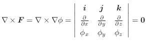 $\nabla \times \boldsymbol{F} = \nabla \times \nabla \phi = \left \vert \begin{a...
...artial z}\\
\phi_{x} & \phi_{y} & \phi_{z}
\end{array} \right \vert = {\bf0}$