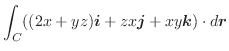 $\displaystyle{\int_{C}((2x+yz)\boldsymbol{i} + zx\boldsymbol{j} + xy\boldsymbol{k}) \cdot d\boldsymbol{r}}$