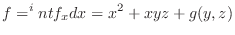 $\displaystyle f = ^int f_{x}dx = x^2 + xyz + g(y,z)$