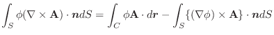 $\displaystyle \int_{S}\phi(\nabla \times {\bf A})\cdot\boldsymbol{n} dS = \int_...
...d\boldsymbol{r} - \int_{S}\{(\nabla \phi)\times {\bf A}\} \cdot\boldsymbol{n}dS$