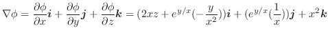 $\displaystyle \nabla \phi = \frac{\partial \phi}{\partial x}\boldsymbol{i} + \f...
...x^2}))\boldsymbol{i} + (e^{y/x}(\frac{1}{x}))\boldsymbol{j} + x^2\boldsymbol{k}$