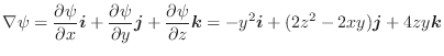 $\displaystyle \nabla \psi = \frac{\partial \psi}{\partial x}\boldsymbol{i} + \f...
...symbol{k} = -y^2\boldsymbol{i} + (2z^2 - 2xy)\boldsymbol{j} + 4zy\boldsymbol{k}$