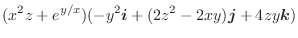 $\displaystyle (x^2 z + e^{y/x})(-y^2\boldsymbol{i} + (2z^2 - 2xy)\boldsymbol{j} + 4zy\boldsymbol{k})$