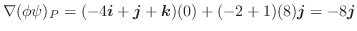 $\displaystyle \nabla (\phi \psi)_{P} = (-4\boldsymbol{i} + \boldsymbol{j} + \boldsymbol{k})(0) + (-2+1)(8)\boldsymbol{j} = -8\boldsymbol{j}$