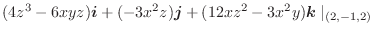 $\displaystyle (4z^3 - 6xyz)\boldsymbol{i} + (-3x^2 z)\boldsymbol{j} + (12xz^2 - 3x^2y)\boldsymbol{k}\mid_{(2,-1,2)}$