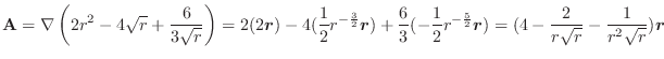 $\displaystyle {\bf A} = \nabla \left(2r^2 - 4\sqrt{r} + \frac{6}{3\sqrt{r}}\rig...
...oldsymbol{r}) = (4 - \frac{2}{r\sqrt{r}} - \frac{1}{r^2\sqrt{r}})\boldsymbol{r}$