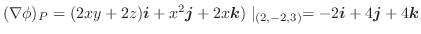 $(\nabla \phi)_{P} = (2xy +2z)\boldsymbol{i} + x^2 \boldsymbol{j} + 2x\boldsymbol{k})\mid_{(2,-2,3)} = -2\boldsymbol{i} + 4\boldsymbol{j} + 4\boldsymbol{k}$