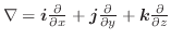 $\nabla = \boldsymbol{i}\frac{\partial}{\partial x} + \boldsymbol{j}\frac{\partial}{\partial y} + \boldsymbol{k}\frac{\partial }{\partial z}$