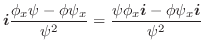 $\displaystyle \boldsymbol{i}\frac{\phi_{x}\psi - \phi \psi_{x}}{\psi^2} = \frac{\psi \phi_{x}\boldsymbol{i} - \phi \psi_{x}\boldsymbol{i}}{\psi^2}$