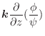 $\displaystyle \boldsymbol{k}\frac{\partial}{\partial z} (\frac{\phi}{\psi})$