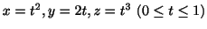 $ x = t^2, y = 2t, z = t^3 (0 \leq t \leq 1)$