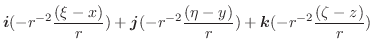 $\displaystyle \boldsymbol{i}(-r^{-2}\frac{(\xi-x)}{r}) + \boldsymbol{j}(-r^{-2}\frac{(\eta-y)}{r}) + \boldsymbol{k}(-r^{-2}\frac{(\zeta-z)}{r})$