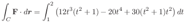 $\displaystyle \int_{C}{\mathbf F}\cdot d\boldsymbol{r} = \int_{1}^{2}\left(12t^3(t^2+1) - 20t^4 + 30(t^2+1)t^2\right)dt$