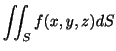 $\displaystyle \iint_{S}f(x,y,z)dS $