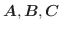 $\boldsymbol{A}, \boldsymbol{B}, \boldsymbol{C}$