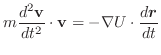 $\displaystyle m \frac{d^2{\bf v}}{dt^2} \cdot{\bf v} = -\nabla U \cdot\frac{d\boldsymbol{r}}{dt}$