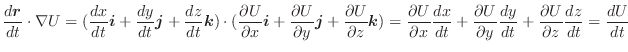 $\displaystyle \frac{d\boldsymbol{r}}{dt} \cdot\nabla U = (\frac{dx}{dt}\boldsym...
...al y}\frac{dy}{dt} + \frac{\partial U}{\partial z}\frac{dz}{dt} = \frac{dU}{dt}$