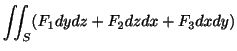 $\displaystyle \iint_{S}(F_{1}dydz + F_{2}dzdx + F_{3}dxdy)$