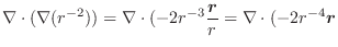 $\displaystyle \nabla \cdot(\nabla(r^{-2})) = \nabla \cdot(-2r^{-3}\frac{\boldsymbol{r}}{r} = \nabla \cdot(-2r^{-4}\boldsymbol{r}$