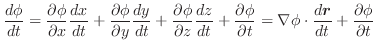 $\displaystyle \frac{d \phi}{dt} = \frac{\partial \phi}{\partial x}\frac{dx}{dt}...
...\nabla \phi \cdot\frac{d \boldsymbol{r}}{dt} + \frac{\partial \phi}{\partial t}$