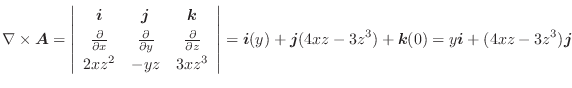 $\displaystyle \nabla \times \boldsymbol{A} = \left\vert\begin{array}{ccc}
\bold...
...j}(4xz-3z^3) + \boldsymbol{k}(0) = y\boldsymbol{i} + (4xz - 3z^3)\boldsymbol{j}$