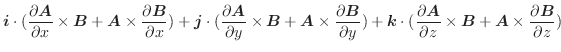 $\displaystyle \boldsymbol{i}\cdot(\frac{\partial \boldsymbol{A}}{\partial x} \t...
...ldsymbol{B} + \boldsymbol{A} \times \frac{\partial \boldsymbol{B}}{\partial z})$