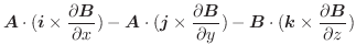 $\displaystyle \boldsymbol{A}\cdot(\boldsymbol{i} \times \frac{\partial \boldsym...
...ymbol{B}\cdot(\boldsymbol{k} \times \frac{\partial \boldsymbol{B}}{\partial z})$