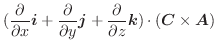 $\displaystyle (\frac{\partial }{\partial x}\boldsymbol{i} + \frac{\partial}{\pa...
...partial}{\partial z}\boldsymbol{k}) \cdot(\boldsymbol{C} \times \boldsymbol{A})$