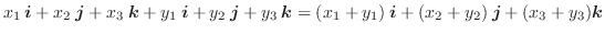 $\displaystyle x_{1}\:\boldsymbol{i} + x_{2}\:\boldsymbol{j} + x_{3}\:\boldsymbo...
...:\boldsymbol{i} + (x_{2}+y_{2})\:\boldsymbol{j} + (x_{3} + y_{3})\boldsymbol{k}$