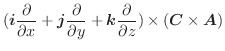 $\displaystyle (\boldsymbol{i}\frac{\partial }{\partial x} + \boldsymbol{j}\frac...
...l{k}\frac{\partial }{\partial z}) \times (\boldsymbol{C} \times \boldsymbol{A})$