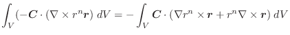 $\displaystyle \int_{V}(-\boldsymbol{C} \cdot(\nabla \times r^{n}\boldsymbol{r})...
...ot(\nabla r^{n} \times \boldsymbol{r} + r^{n} \nabla \times \boldsymbol{r})\;dV$