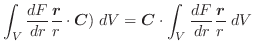 $\displaystyle \int_{V} \frac{dF}{dr}\frac{\boldsymbol{r}}{r} \cdot\boldsymbol{C})\;dV = \boldsymbol{C}\cdot\int_{V}\frac{dF}{dr}\frac{\boldsymbol{r}}{r}\;dV$