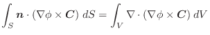 $\displaystyle \int_{S} \boldsymbol{n} \cdot(\nabla \phi \times \boldsymbol{C})\;dS = \int_{V} \nabla \cdot(\nabla \phi \times \boldsymbol{C})\;dV$