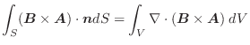 $\displaystyle \int_{S}(\boldsymbol{B} \times \boldsymbol{A})\cdot\boldsymbol{n}dS = \int_{V}\nabla \cdot(\boldsymbol{B} \times \boldsymbol{A})\;dV$