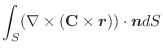 $\displaystyle \int_{S} (\nabla \times ({\bf C} \times \boldsymbol{r}))\cdot\boldsymbol{n}dS$