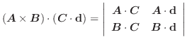 $(\boldsymbol{A}\times \boldsymbol{B})\cdot(\boldsymbol{C} \cdot{\bf d}) = \left...
...ymbol{B}\cdot\boldsymbol{C} & \boldsymbol{B}\cdot{\bf d}
\end{array}\right\vert$