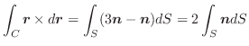 $\displaystyle \int_{C}\boldsymbol{r} \times d\boldsymbol{r} = \int_{S}(3\boldsymbol{n} - \boldsymbol{n})dS = 2\int_{S}\boldsymbol{n}dS$