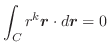 $\displaystyle \int_{C}r^{k}\boldsymbol{r}\cdot d\boldsymbol{r} = 0$