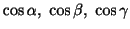 $\displaystyle \cos{\alpha}, \cos{\beta}, \cos{\gamma}$