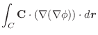 $\displaystyle \int_{C}{\bf C} \cdot(\nabla (\nabla \phi))\cdot d\boldsymbol{r}$