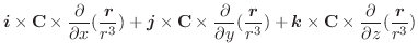 $\displaystyle \boldsymbol{i} \times {\bf C} \times \frac{\partial}{\partial x}(...
...} \times {\bf C} \times \frac{\partial}{\partial z}(\frac{\boldsymbol{r}}{r^3})$