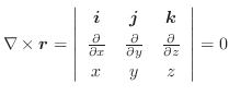 $\displaystyle \nabla \times \boldsymbol{r} = \left\vert\begin{array}{ccc}
\bold...
...artial y} & \frac{\partial}{\partial z}\\
x & y & z
\end{array}\right\vert = 0$